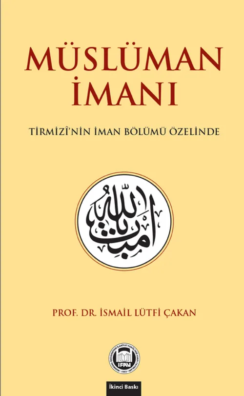 Müslüman İmanı: Tirmizî'nin İman Bölümü Özelinde - İsmail Lütfi Çakan
